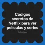 Códigos secretos de Netflix para ver películas y series
