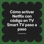 Cómo activar Netflix con código en TV Smart TV paso a paso