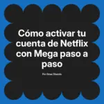Cómo activar tu cuenta de Netflix con Mega paso a paso