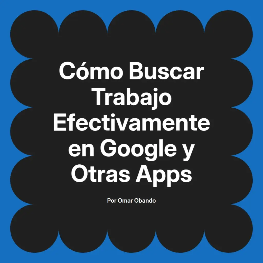 imagen destacada del post con un texto en el centro que dice Cómo Buscar Trabajo Efectivamente en Google y Otras Apps y abajo del texto aparece el nombre del autor Omar Obando