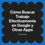 Cómo Buscar Trabajo Efectivamente en Google y Otras Apps