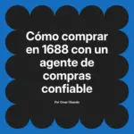 Cómo comprar en 1688 con un agente de compras confiable