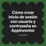 Cómo crear inicio de sesión con usuario y contraseña en AppInventor