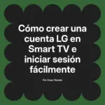 Cómo crear una cuenta LG en Smart TV e iniciar sesión fácilmente