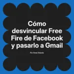 Cómo desvincular Free Fire de Facebook y pasarlo a Gmail