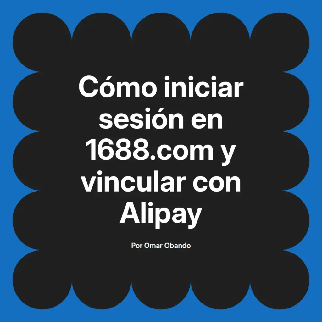 imagen destacada del post con un texto en el centro que dice Cómo iniciar sesión en 1688.com y vincular con Alipay y abajo del texto aparece el nombre del autor Omar Obando