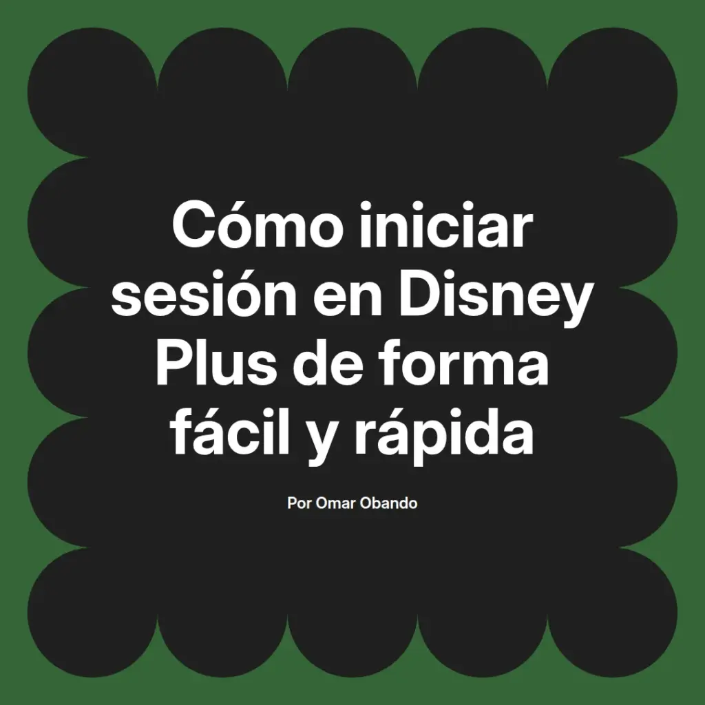 imagen destacada del post con un texto en el centro que dice Cómo iniciar sesión en Disney Plus de forma fácil y rápida y abajo del texto aparece el nombre del autor Omar Obando