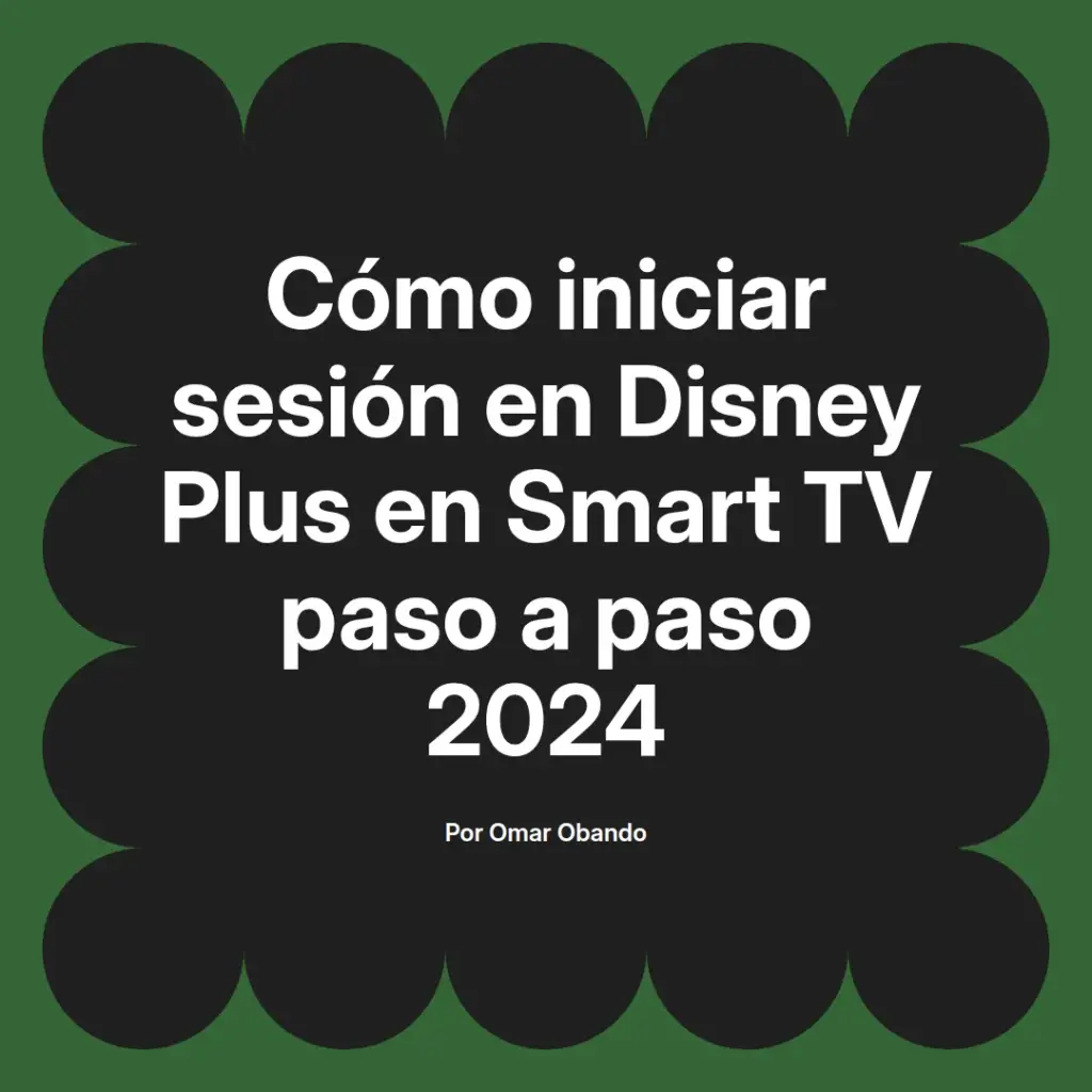 imagen destacada del post con un texto en el centro que dice Cómo iniciar sesión en Disney Plus en Smart TV paso a paso 2024 y abajo del texto aparece el nombre del autor Omar Obando