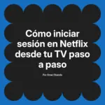 Cómo iniciar sesión en Netflix desde tu TV paso a paso