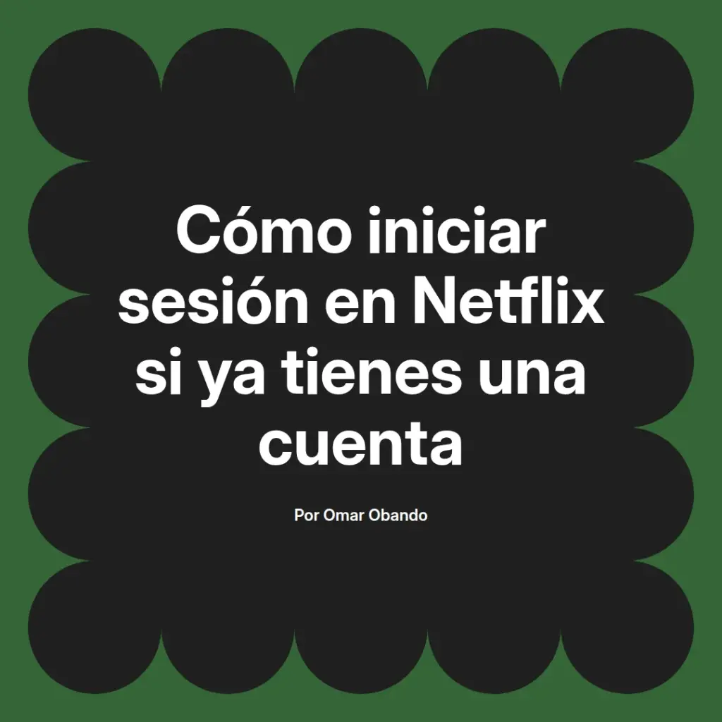 imagen destacada del post con un texto en el centro que dice Cómo iniciar sesión en Netflix si ya tienes una cuenta y abajo del texto aparece el nombre del autor Omar Obando