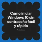 Cómo iniciar Windows 10 sin contraseña fácil y rápido