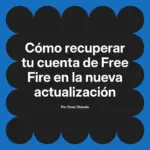 Cómo recuperar tu cuenta de Free Fire en la nueva actualización