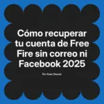 Cómo recuperar tu cuenta de Free Fire sin correo ni Facebook 2025