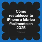Cómo restablecer tu iPhone a fábrica fácilmente en 2025