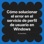 Cómo solucionar el error en el servicio de perfil de usuario en Windows