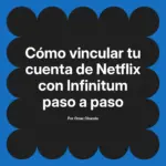 Cómo vincular tu cuenta de Netflix con Infinitum paso a paso