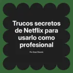 Trucos secretos de Netflix para usarlo como profesional