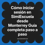 Cómo iniciar sesión en SimiEscuela: Guía paso a paso desde Monterrey