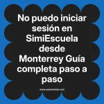No puedo iniciar sesión en SimiEscuela: Guía paso a paso desde Monterrey