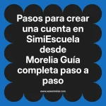Pasos para crear una cuenta en SimiEscuela: Guía paso a paso desde Morelia