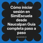 Cómo iniciar sesión en SimiEscuela: Guía paso a paso desde Naucalpan