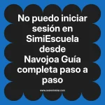 No puedo iniciar sesión en SimiEscuela: Guía paso a paso desde Navojoa