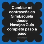 Cambiar mi contraseña en SimiEscuela: Guía paso a paso desde Navojoa