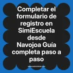 Completar el formulario de registro en SimiEscuela: Guía paso a paso desde Navojoa