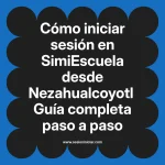 Cómo iniciar sesión en SimiEscuela: Guía paso a paso desde Nezahualcoyotl