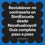 Restablecer mi contraseña en SimiEscuela: Guía paso a paso desde Nezahualcoyotl