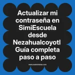 Actualizar mi contraseña en SimiEscuela: Guía paso a paso desde Nezahualcoyotl