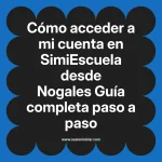 Cómo acceder a mi cuenta en SimiEscuela: Guía paso a paso desde Nogales