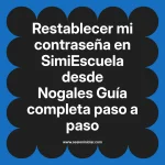 Restablecer mi contraseña en SimiEscuela: Guía paso a paso desde Nogales
