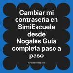Cambiar mi contraseña en SimiEscuela: Guía paso a paso desde Nogales