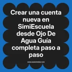 Crear una cuenta nueva en SimiEscuela: Guía paso a paso desde Ojo De Agua