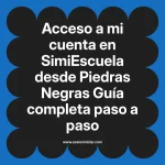 Acceso a mi cuenta en SimiEscuela: Guía paso a paso desde Piedras Negras