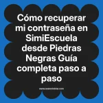 Cómo recuperar mi contraseña en SimiEscuela: Guía paso a paso desde Piedras Negras