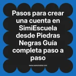 Pasos para crear una cuenta en SimiEscuela: Guía paso a paso desde Piedras Negras
