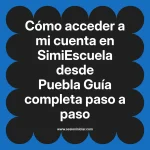 Cómo acceder a mi cuenta en SimiEscuela: Guía paso a paso desde Puebla