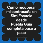 Cómo recuperar mi contraseña en SimiEscuela: Guía paso a paso desde Puebla