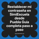 Restablecer mi contraseña en SimiEscuela: Guía paso a paso desde Puebla