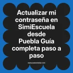 Actualizar mi contraseña en SimiEscuela: Guía paso a paso desde Puebla