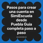 Pasos para crear una cuenta en SimiEscuela: Guía paso a paso desde Puebla