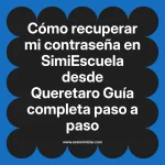 Cómo recuperar mi contraseña en SimiEscuela: Guía paso a paso desde Queretaro