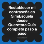 Restablecer mi contraseña en SimiEscuela: Guía paso a paso desde Queretaro