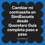Cambiar mi contraseña en SimiEscuela: Guía paso a paso desde Queretaro