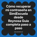 Cómo recuperar mi contraseña en SimiEscuela: Guía paso a paso desde Reynosa