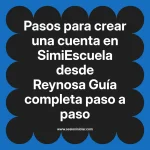 Pasos para crear una cuenta en SimiEscuela: Guía paso a paso desde Reynosa