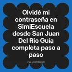 Olvidé mi contraseña en SimiEscuela: Guía paso a paso desde San Juan Del Rio