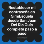 Restablecer mi contraseña en SimiEscuela: Guía paso a paso desde San Juan Del Rio